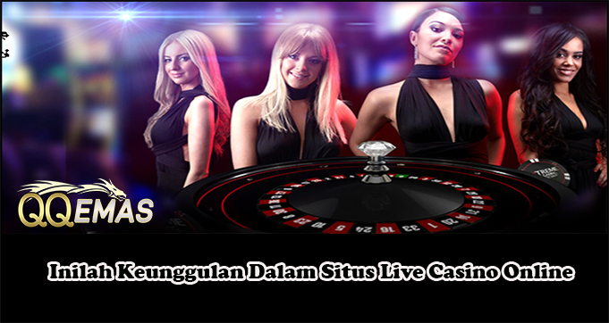 Inilah Keunggulan Dalam Situs Live Casino Online