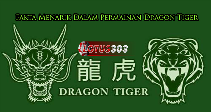 Fakta Menarik Dalam Permainan Dragon Tiger